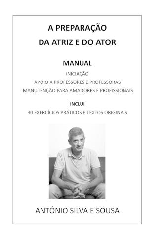 A Preparação Da Atriz E Do Ator: Manual de Iniciação, de Apoio a Professores E Professoras E de Manutenção Para Amadores(as) E Profissionais. Inclui 30 Exercícios Práticos E Textos Originais