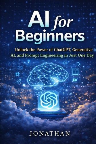 AI Made Simple for Beginners: A Step-by-Step Guide to Understanding Artificial Intelligence