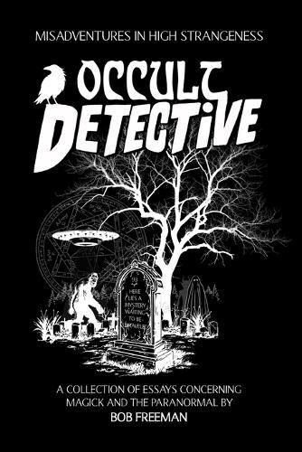 Occult Detective: Misadventures in High Strangeness