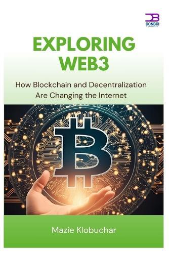 Exploring Web3: How Blockchain and Decentralization Are Changing the Internet