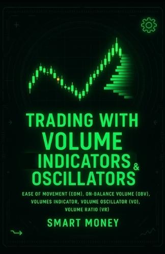 Trading With Volume Indicators & Oscillators: Ease of Movement (EOM), On-Balance Volume (OBV), Volumes Indicator, Volume Oscillator (VO), Volume Ratio (VR)
