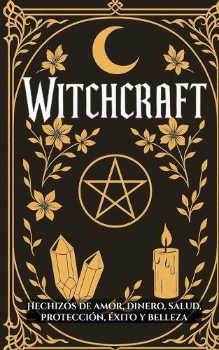 Witchcraft: Hechizos de Amor, Dinero, Salud, Protección, Éxito y Belleza