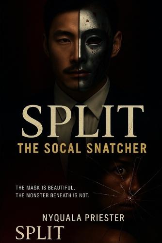 Split: The SoCal Snatcher: The Mask Is Beautiful....The Monster Beneath Is Not.