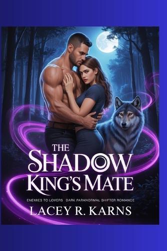 The Shadow king's Mate: Enemies To Lovers Dark Paranormal Shifter Romance