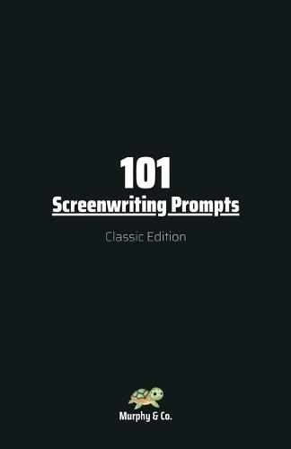 101 Screenwriting Prompts: Classic Edition