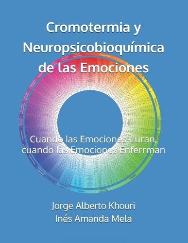 Cromotermia y Neuropsicobioquímica de las Emociones: Cuando las Emociones Curan, cuando las Emociones Enferrman