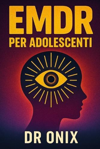 EMDR Per Adolescenti: Come aiutare il bambino a elaborare i ricordi dolorosi con una tecnica EMDR adattata, SENZA sentirsi sopraffatto!