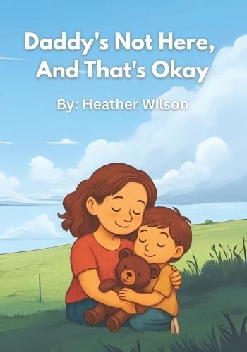 Daddy's Not Here, And That's Okay.
