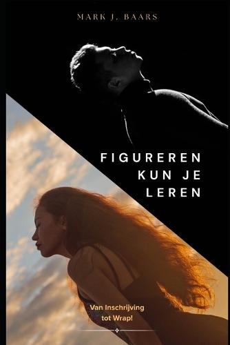 Figureren kun je Leren: Van inschrijving tot Wrap!