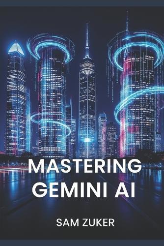 Mastering Gemini AI: Multimodal AI models and the generative AI product built around them