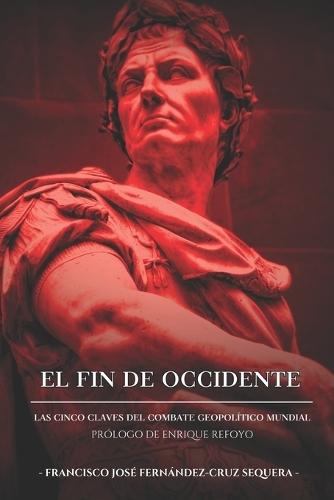 El Fin de Occidente: Las Cinco Claves Gel Combate Geopolítico Mundial