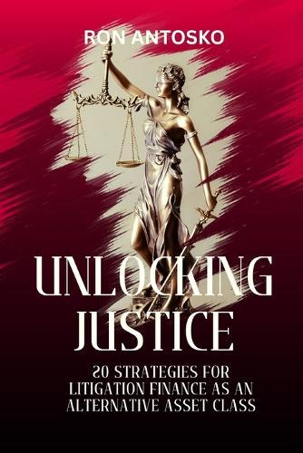 Unlocking Justice: 20 Strategies for Litigation Finance as an Alternative Asset Class