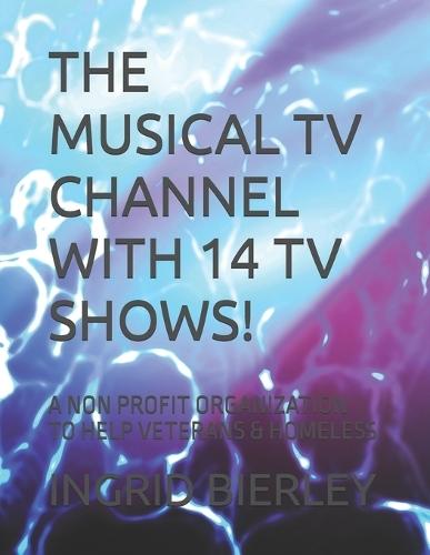 The Musical TV Channel with 14 TV Shows!: A Non Profit Organization to Help Veterans & Homeless
