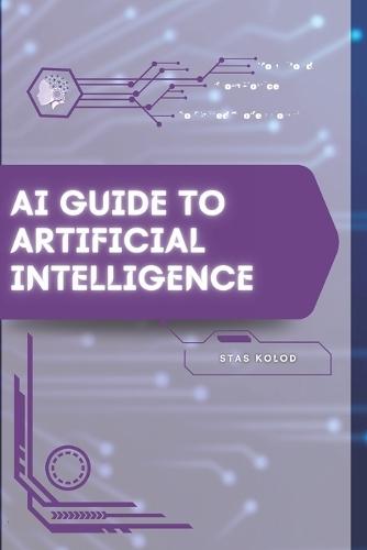 AI Guide to Artificial Intelligence: Your Road from Novice to Skilled Professional