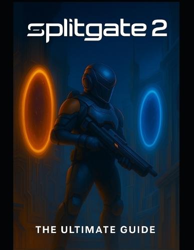 Splitgate 2: The Ultimate Guide