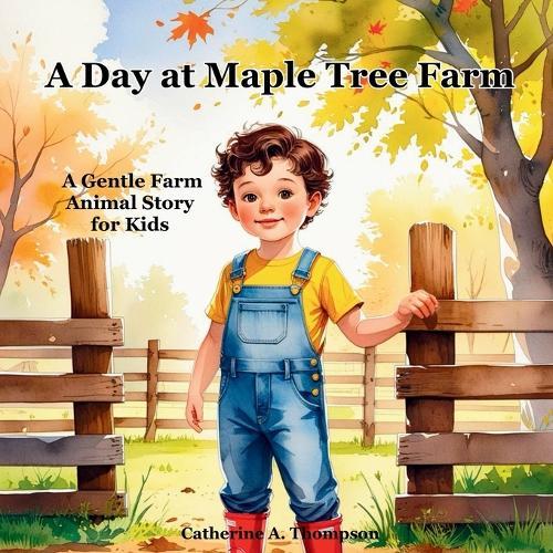 A Day at Maple Tree Farm: A Gentle Farm Animal Story for Kids Ages 3-7 About Nature, Family, and Life on the Farm, Picture Book