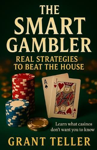 The Smart Gambler: Real Casino Tactics from a Dealer Who's Seen It All