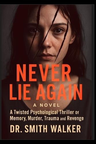 Never Lie Again a Novel: A Twisted Psychological Thriller of Memory, Murder, Trauma and Revenge