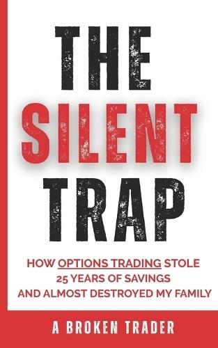 The Silent Trap: How Options Trading Stole 25 Years of Savings and Almost Destroyed My Family