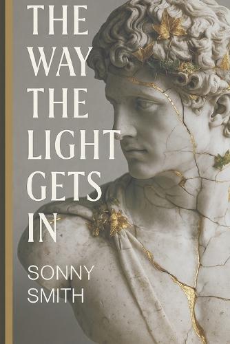 The Way the Light Gets In: A Book for the Fractured, the Returning, and those learning to hold.