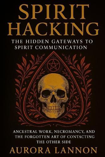 Spirit Hacking: The Hidden Gateways to Spirit Communication