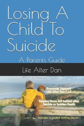 Losing A Child To Suicide: A Parents Guide