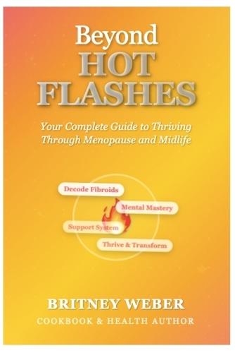 Beyond Hot Flashes: Your Complete Guide to Thriving Through Menopause and Midlife