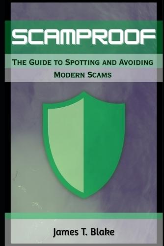 ScamProof: The Guide to Spotting and Avoiding Modern Scams