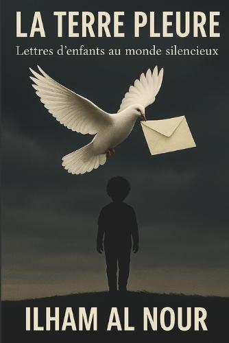La Terre Pleure: Lettres d'enfants au monde silencieux