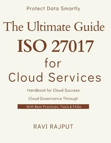 The Ultimate Guide to ISO 27017 for Cloud Services: ISO 27017 for Cloud: From Basics to Best Practices Secure the Cloud: A Deep Dive into ISO 27017 Building Trust in Cloud Services with ISO 27017
