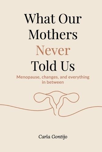 What Our Mothers Never Told Us: Menopause, changes, and everything in between