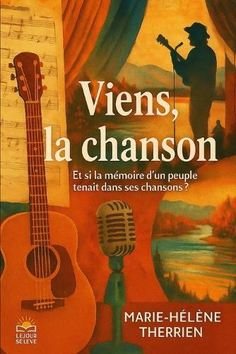 Viens, la chanson!: Et si la mémoire d'un peuple tenait dans ses chansons ?