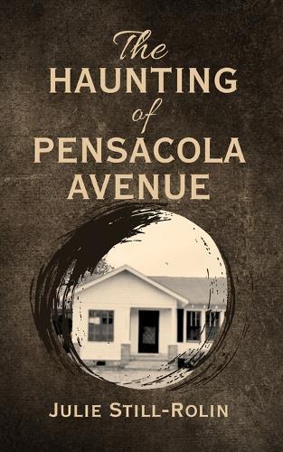 The Haunting of Pensacola Avenue: A True Haunted House Memoir