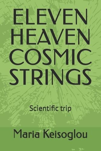Eleven Heaven Cosmic Strings: Scientific trip