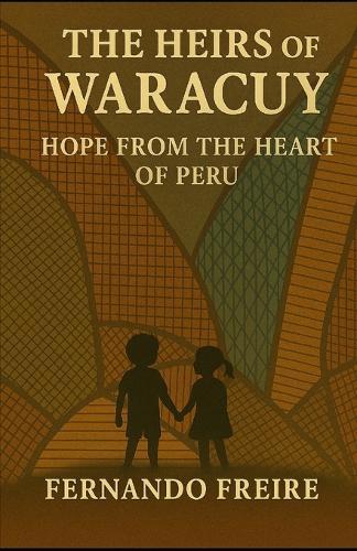The Heirs of Waracuy: A Breath of Hope from the Heart of Peru