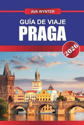 Guía de Viaje Praga 2026: Pasea por las calles de cuento de hadas, descubre monumentos góticos y sumérgete en la magia de la ciudad de los cuentos de Europa