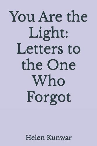 You Are the Light: Letters to the One Who Forgot