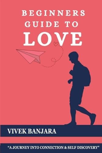 Beginners Guide to Love: Unlocking the language of heart