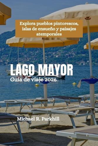 LAGO MAYOR Guía de viaje 2026: Explora pueblos pintorescos, islas de ensueño y paisajes atemporales