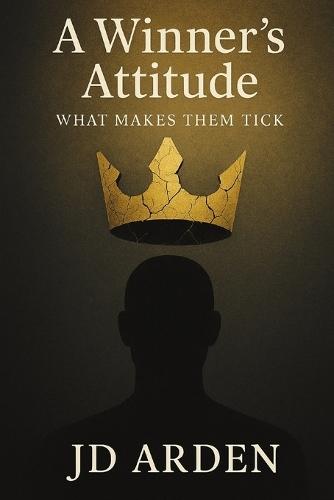 A Winner's Attitude: What Makes Them Tick
