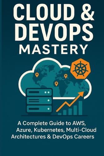 Cloud & DevOps Mastery: A Complete Guide to AWS, Azure, Kubernetes ...