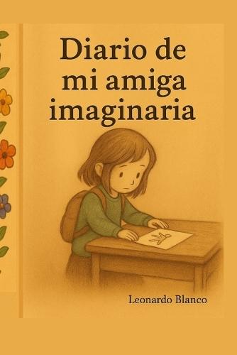 El diario de mi amiga imaginaria: Una historia sobre lo invisible, la amistad... y el alma.