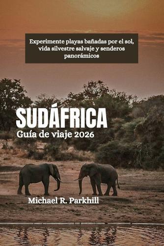 SUDÁFRICA Guía de viaje 2026: Experimente playas bañadas por el sol, vida silvestre salvaje y senderos panorámicos