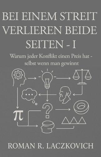 Bei einem Streit verlieren beide Seiten - I: Warum jeder Konflikt seinen Preis hat - selbst wenn man gewinnt