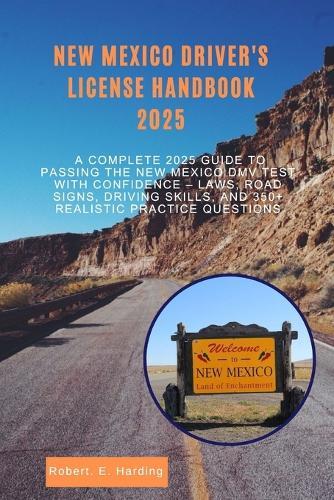 New mexico driver's license handbook 2025: A Complete 2025 Guide to Passing the New Mexico DMV Test with Confidence - Laws, Road Signs, Driving Skills, and 350+ Realistic Practice Questions