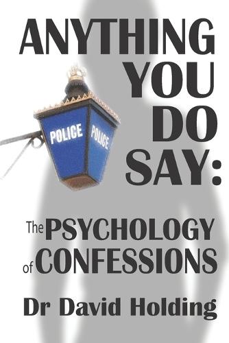 Anything You Do Say: The Psychology of Confessions
