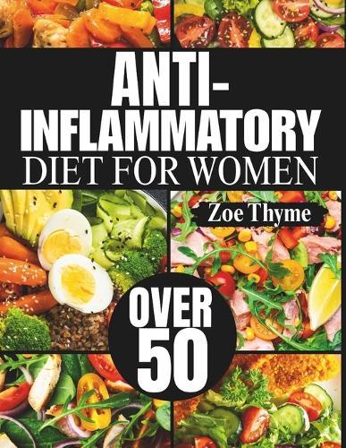Anti-Inflammatory Diet for Women Over 50: Proven Recipes To Reduce Inflammation, Boost Energy, And Promote Joint Health
