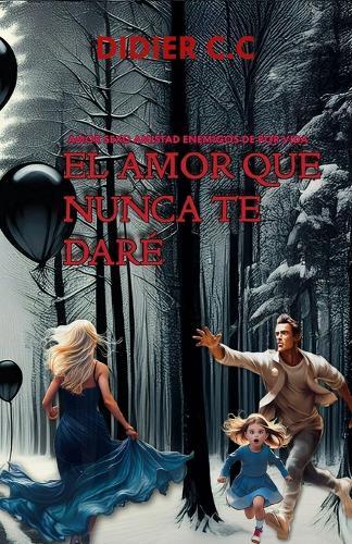 El Amor Que Nunca Te Dare