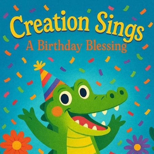 Creation Sings: A Birthday Blessing