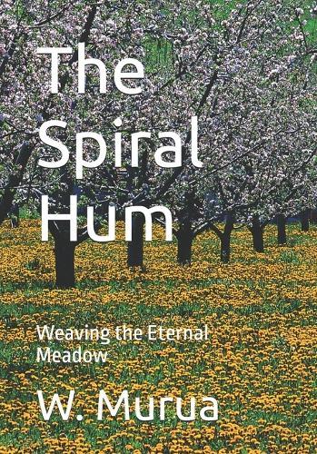 The Spiral Hum: Weaving the Eternal Meadow
